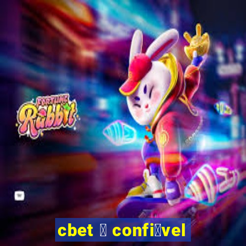 cbet 茅 confi谩vel