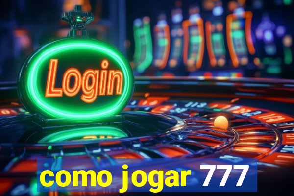 como jogar 777