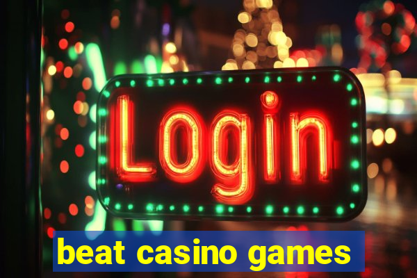 beat casino games