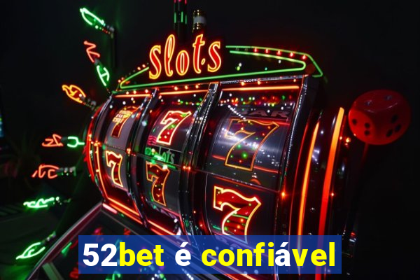 52bet é confiável