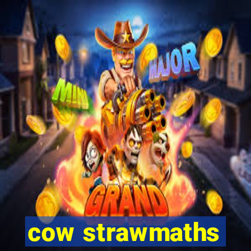 cow strawmaths