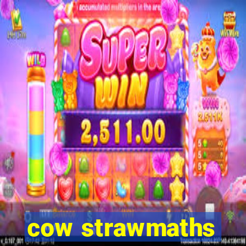 cow strawmaths