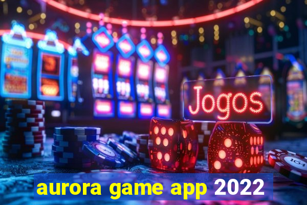 aurora game app 2022