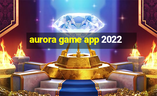 aurora game app 2022