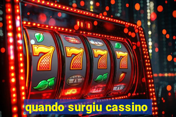 quando surgiu cassino