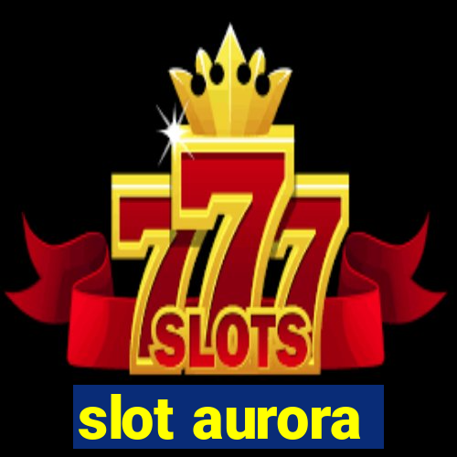 slot aurora