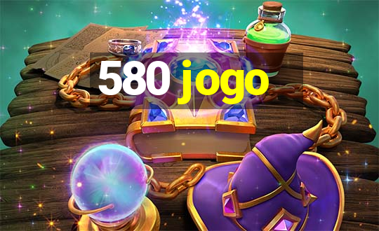 580 jogo