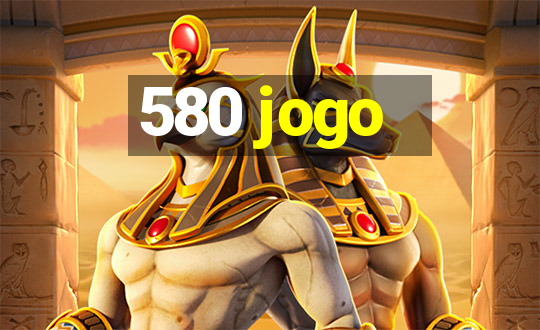 580 jogo