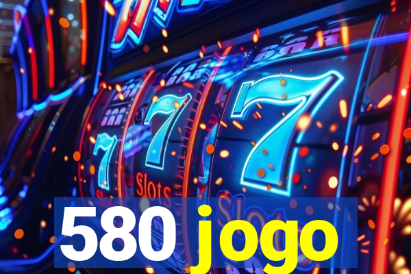 580 jogo