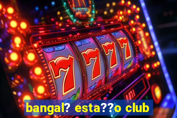 bangal? esta??o club