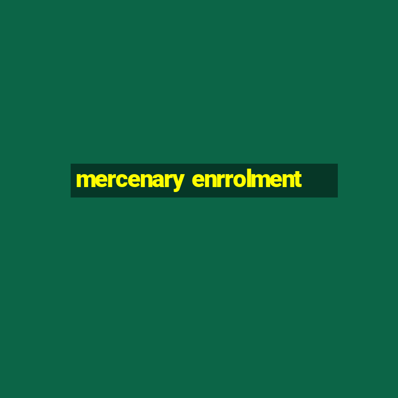 mercenary enrrolment