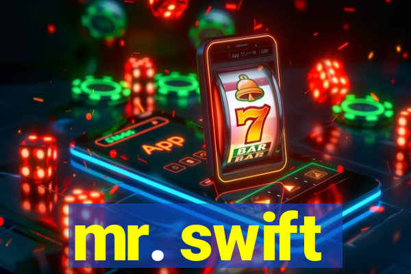 mr. swift