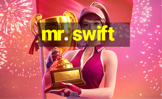 mr. swift