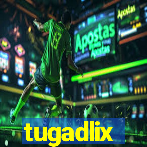 tugadlix