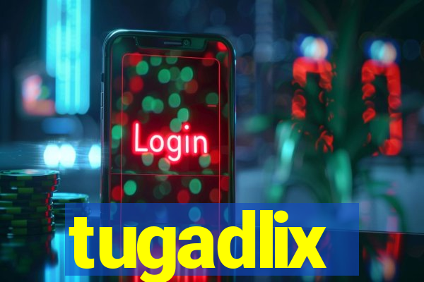 tugadlix