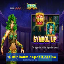 1e minimum deposit casino