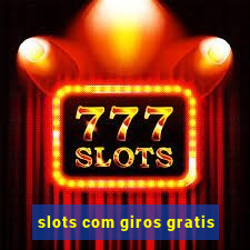 slots com giros gratis