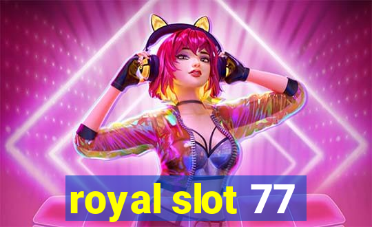 royal slot 77