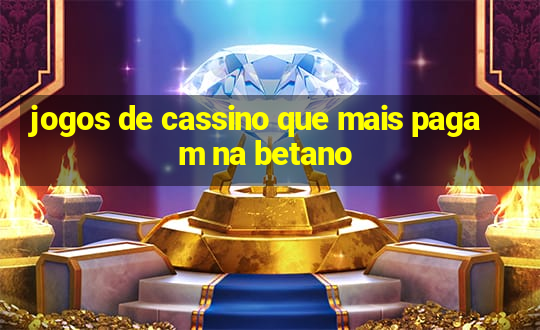 jogos de cassino que mais pagam na betano