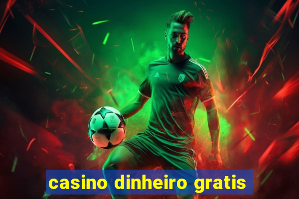 casino dinheiro gratis