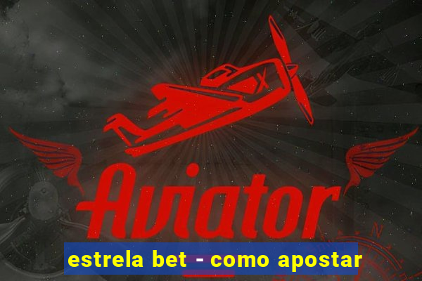 estrela bet - como apostar