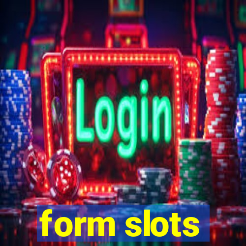 form slots