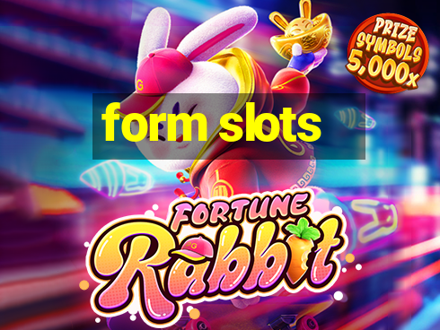 form slots