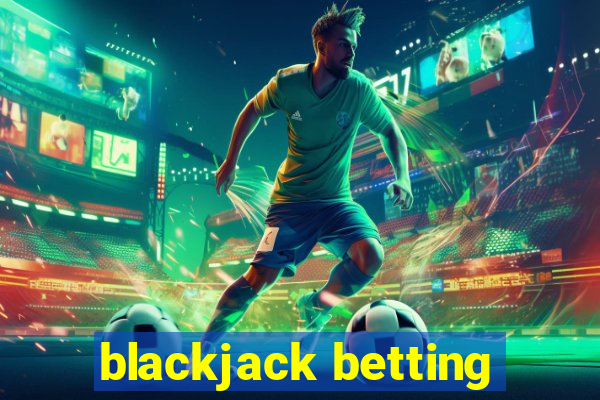 blackjack betting