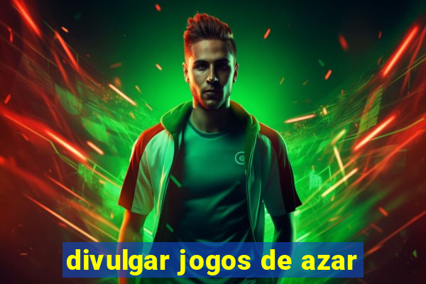 divulgar jogos de azar