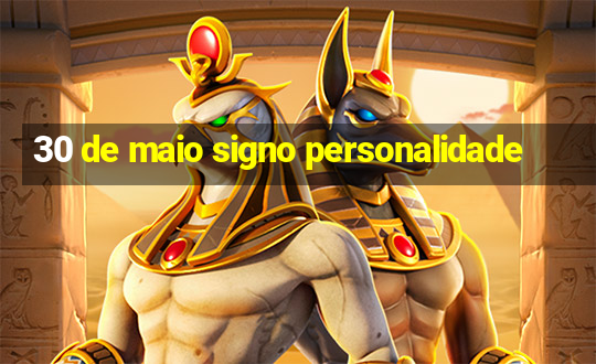 30 de maio signo personalidade