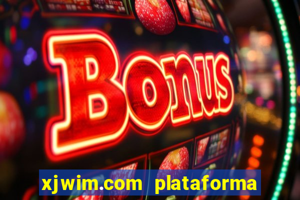 xjwim.com plataforma de jogos