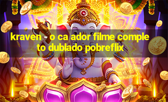 kraven - o ca ador filme completo dublado pobreflix