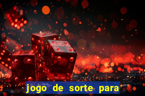 jogo de sorte para ganhar dinheiro