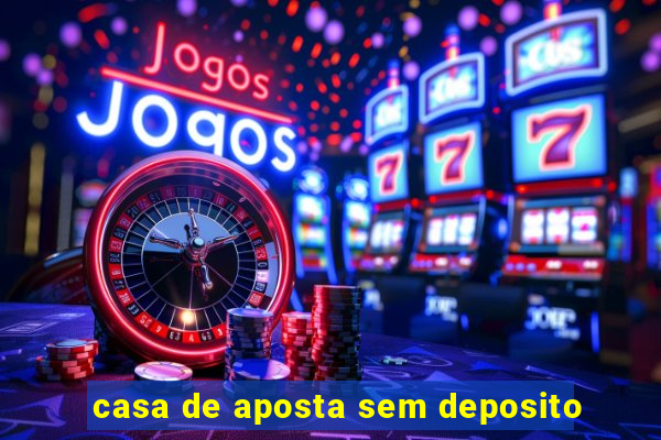 casa de aposta sem deposito