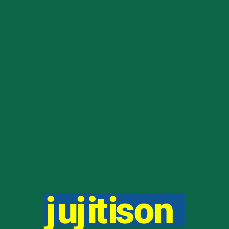 jujitison