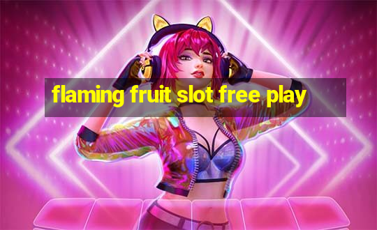 flaming fruit slot free play