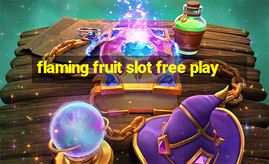 flaming fruit slot free play