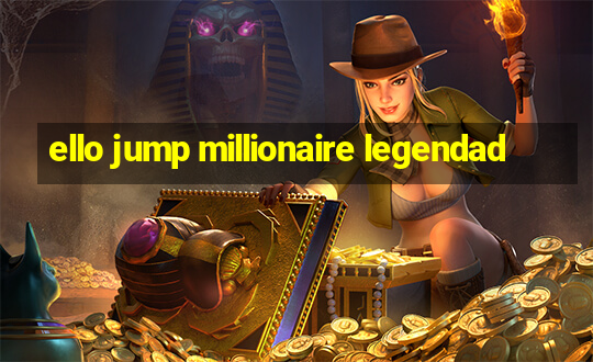 ello jump millionaire legendad