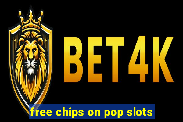 free chips on pop slots