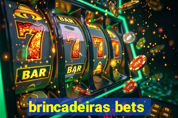 brincadeiras bets