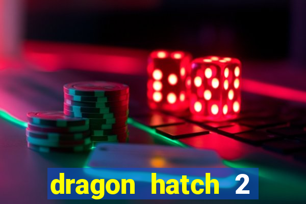 dragon hatch 2 demo slot