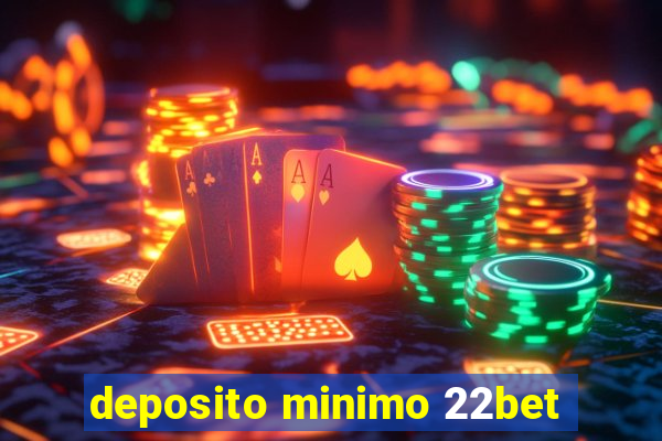 deposito minimo 22bet