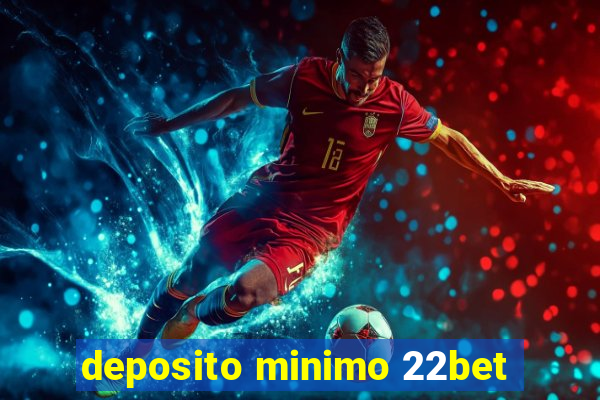 deposito minimo 22bet