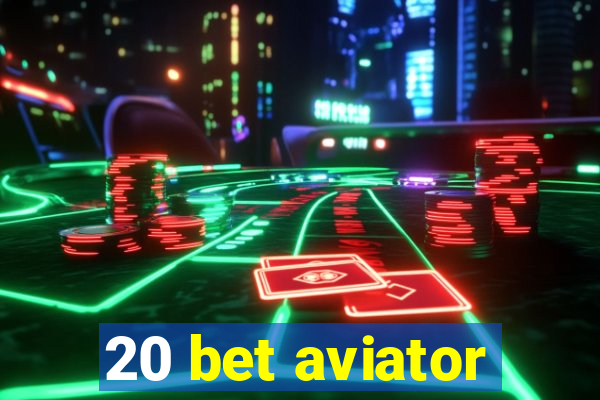 20 bet aviator