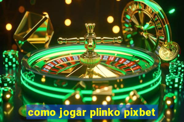 como jogar plinko pixbet