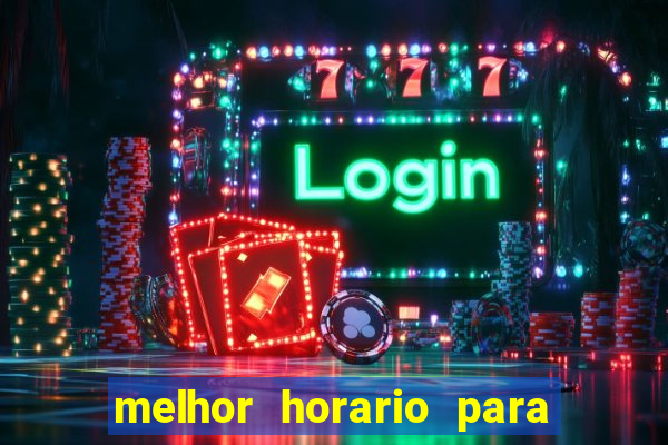 melhor horario para jogar fortune touro