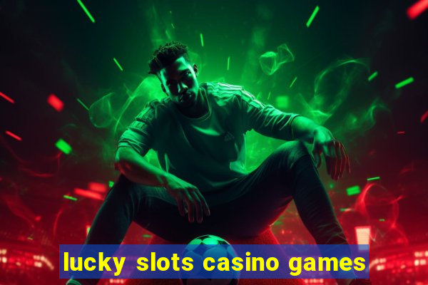 lucky slots casino games