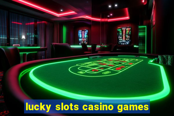 lucky slots casino games