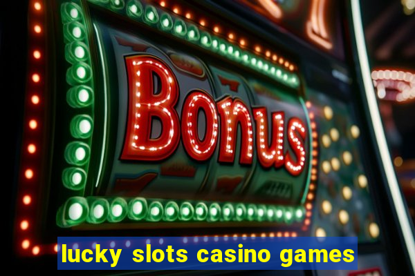 lucky slots casino games