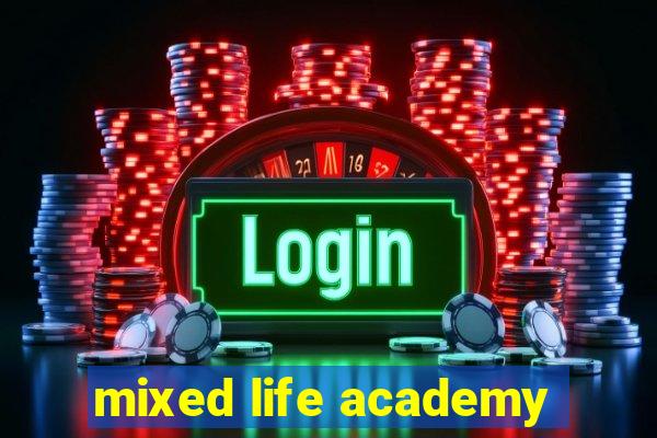 mixed life academy